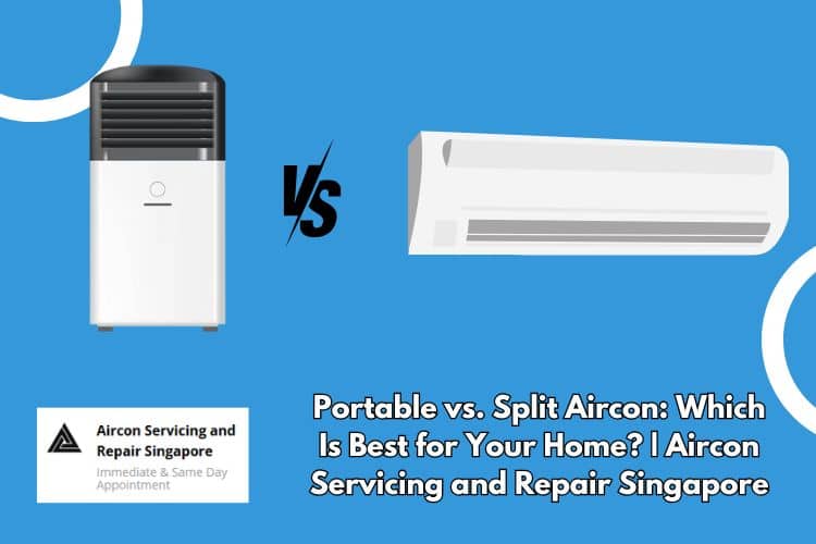 Portable vs. Split Aircon: Making the Right Choice for Your Home