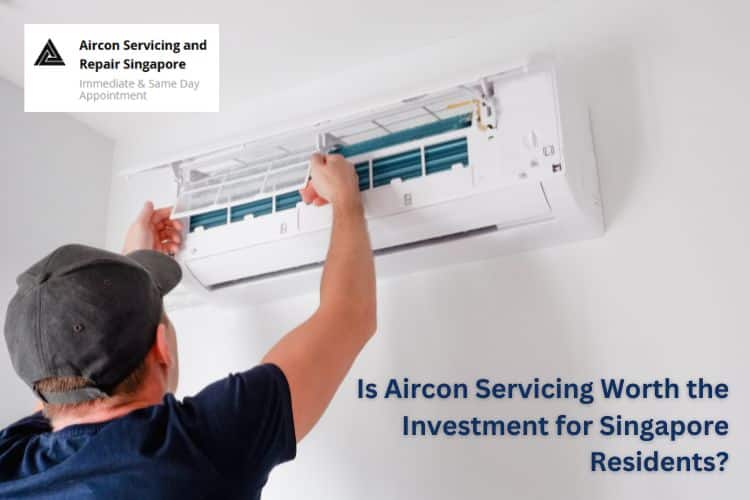 Is Aircon Servicing Worth the Investment for Singapore Residents?