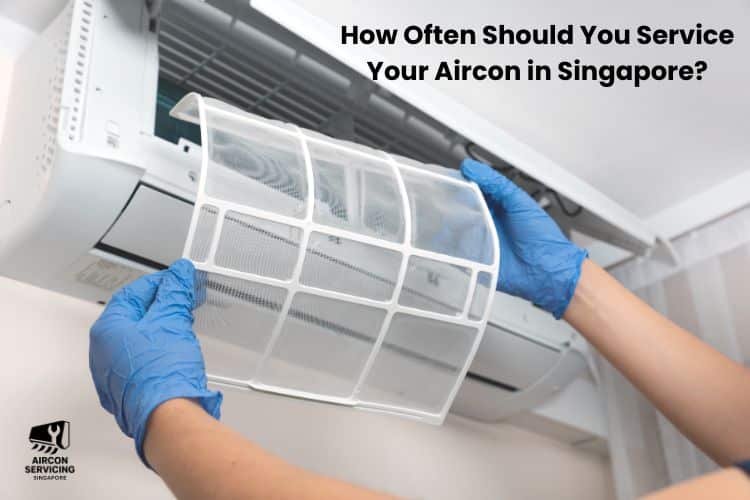 How Often Should You Service Your Aircon in Singapore?